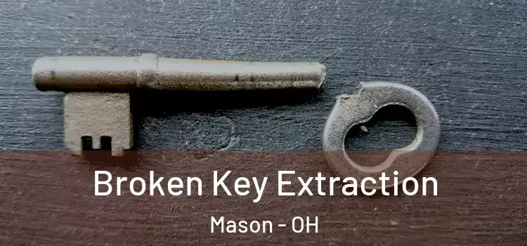  Broken Key Extraction Mason - OH